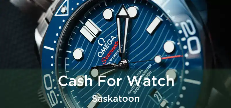  Cash For Watch Saskatoon