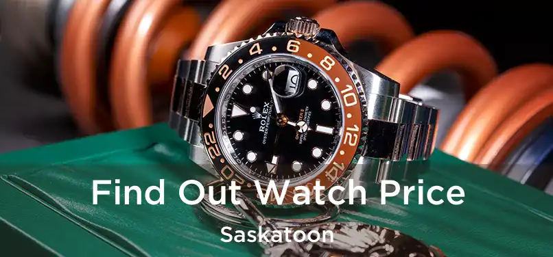  Find Out Watch Price Saskatoon