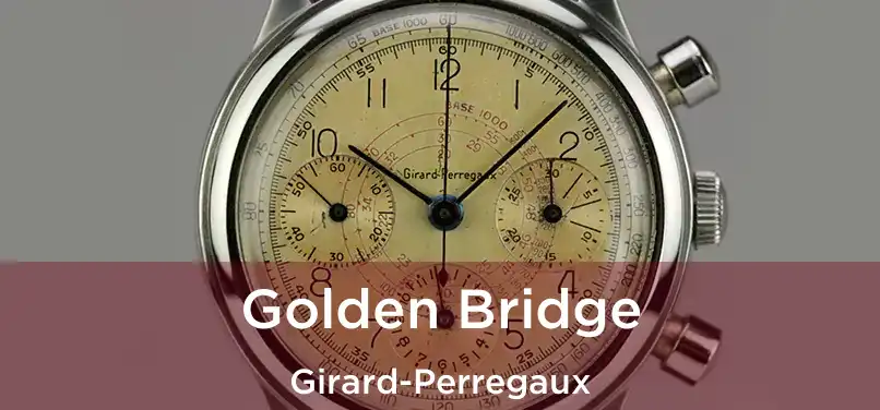  Golden Bridge Girard-Perregaux