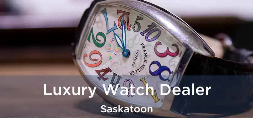 Luxury Watch Dealer Saskatoon