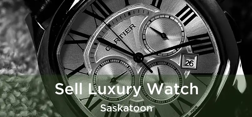 Sell Luxury Watch Saskatoon