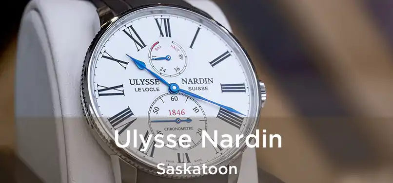  Ulysse Nardin Saskatoon