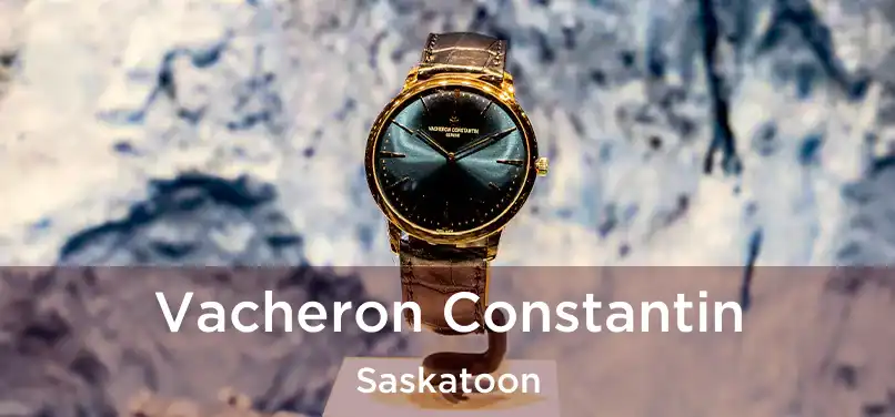  Vacheron Constantin Saskatoon